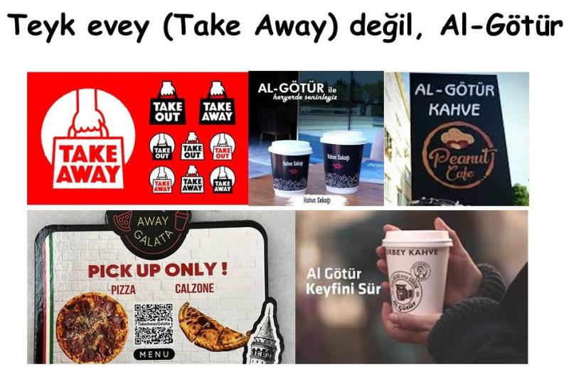Teyk evey (Take away) değil, "Al-Götür"